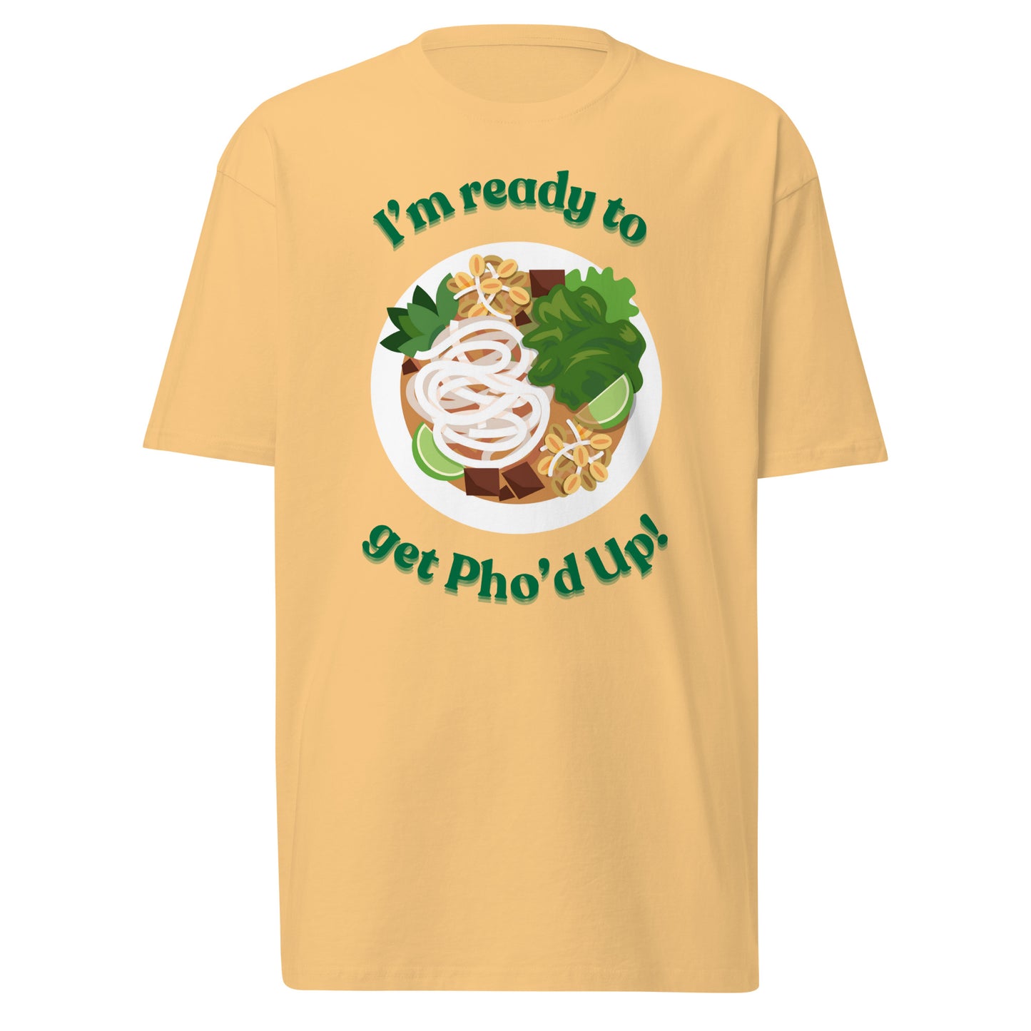 "I'm Ready To Get Pho'd Up" - Men’s premium heavyweight tee