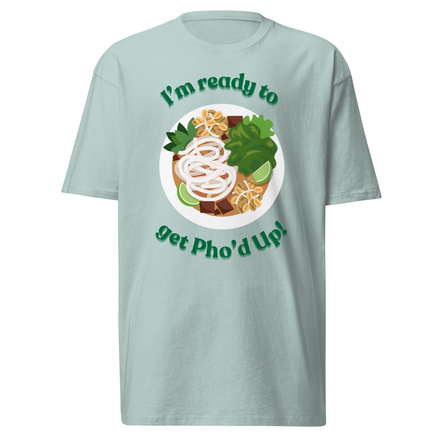 "I'm Ready To Get Pho'd Up" - Men’s premium heavyweight tee