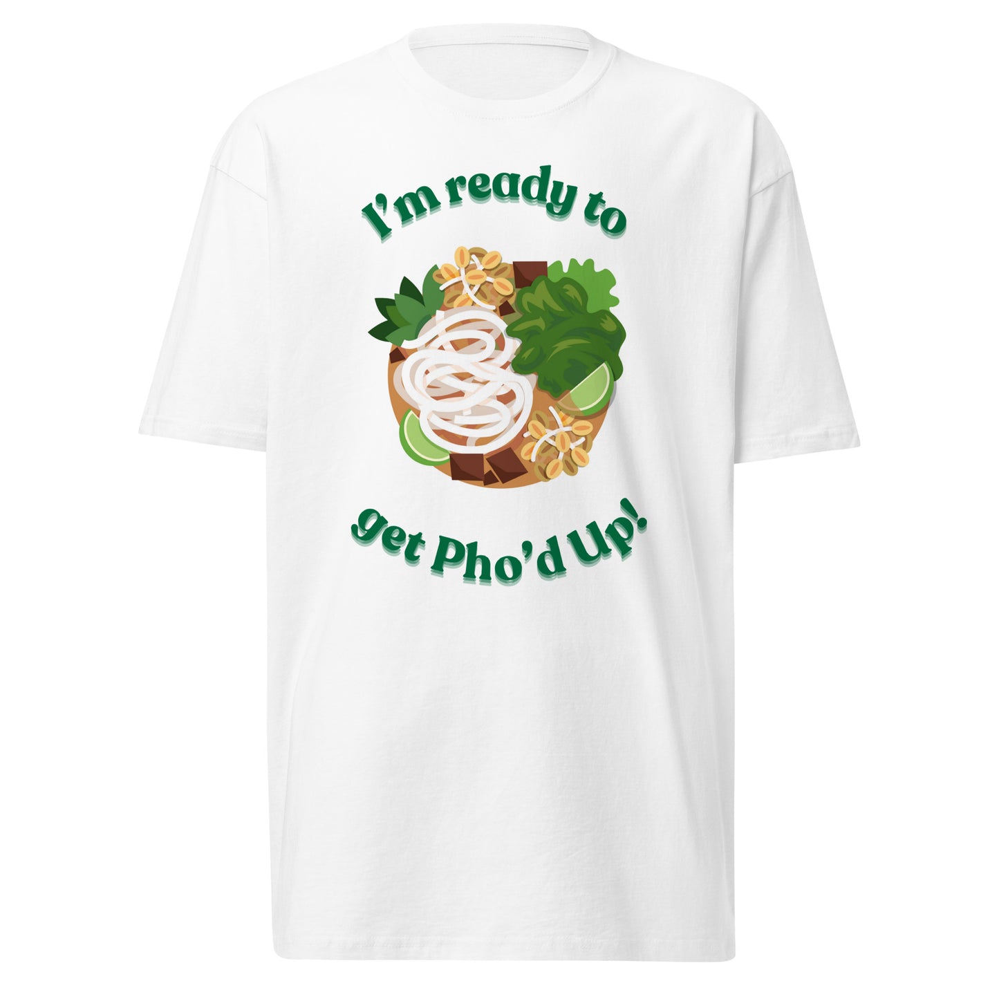 "I'm Ready To Get Pho'd Up" - Men’s premium heavyweight tee