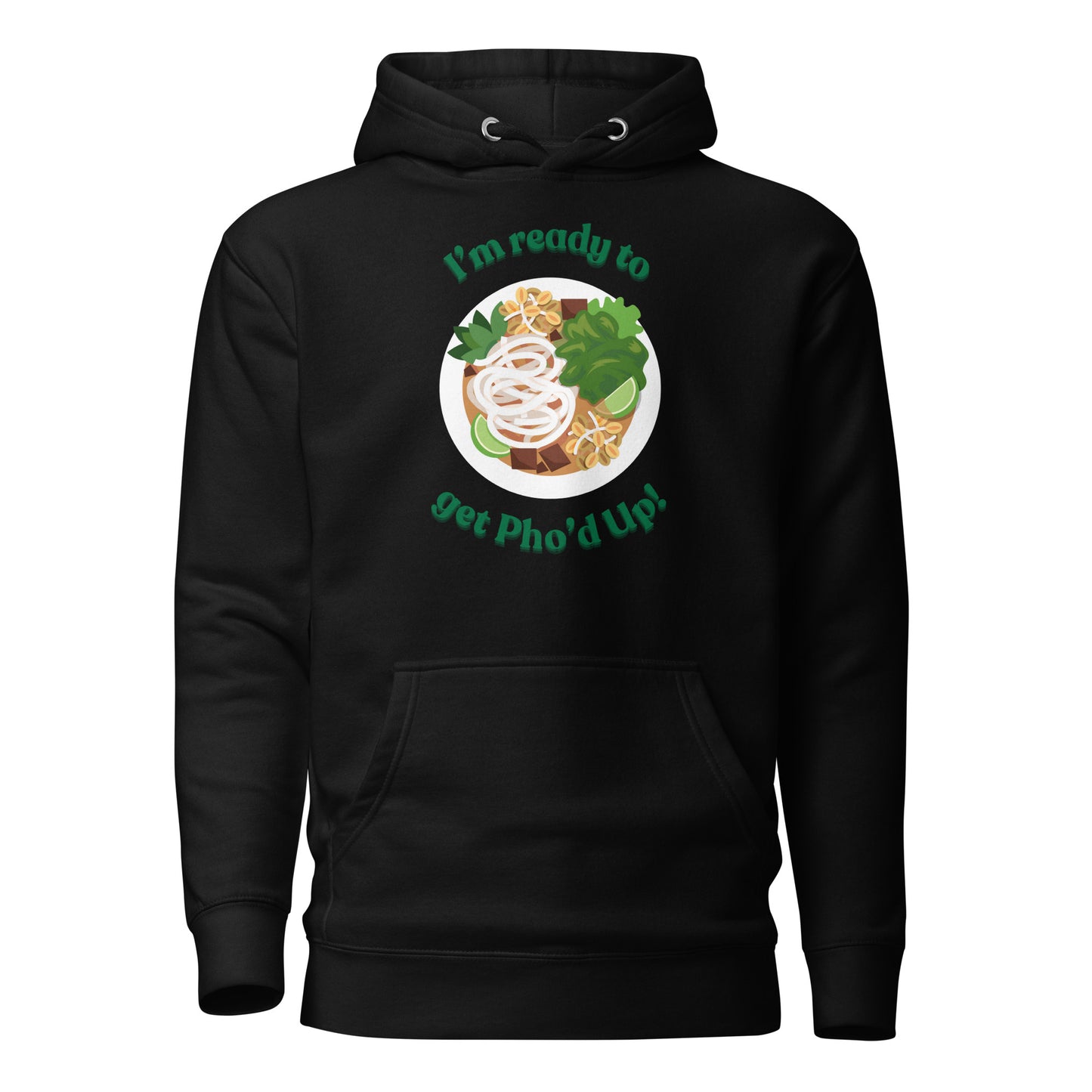 "I'm Ready To Get Pho'd Up" - Unisex Hoodie