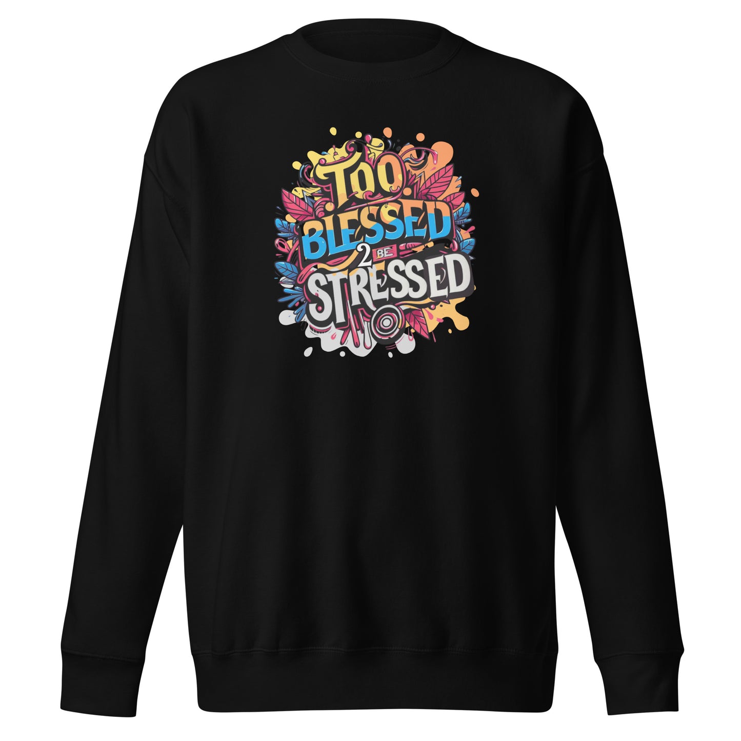 "Too Blessed To Be Stressed" - Unisex Premium Sweatshirt