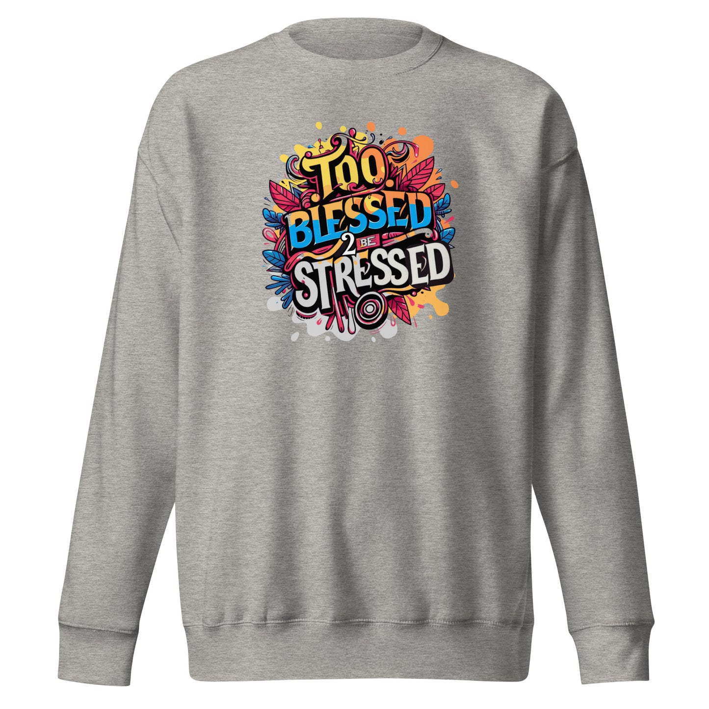 "Too Blessed To Be Stressed" - Unisex Premium Sweatshirt