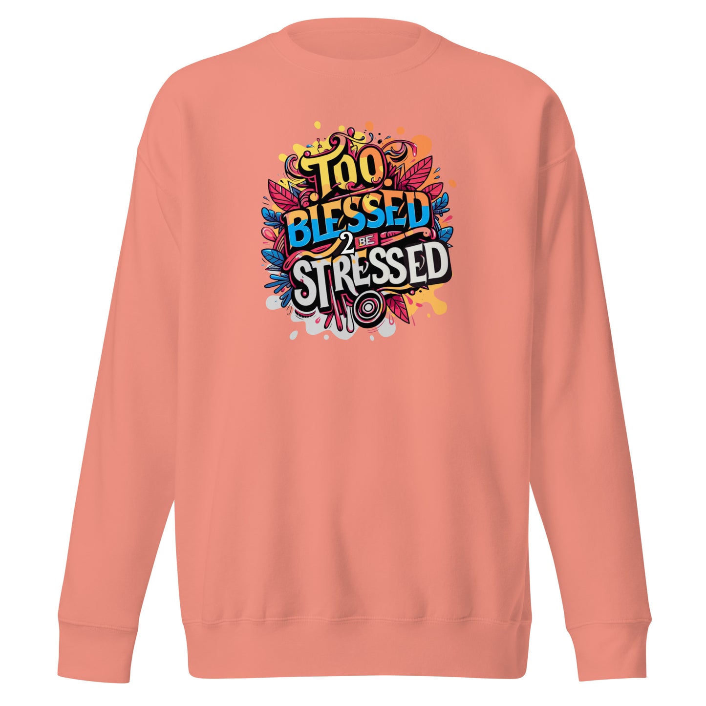 "Too Blessed To Be Stressed" - Unisex Premium Sweatshirt